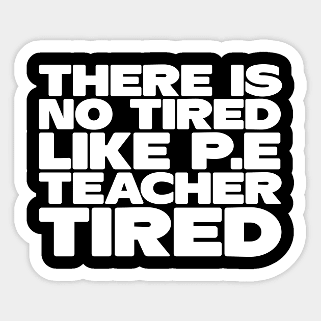 There Is No Tired Like P.E Teacher Tired Sticker by thingsandthings